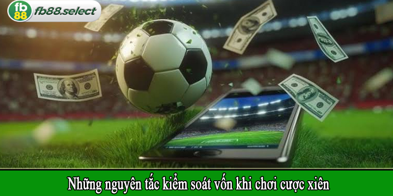 Những nguyên tắc kiểm soát vốn khi chơi cược xiên
