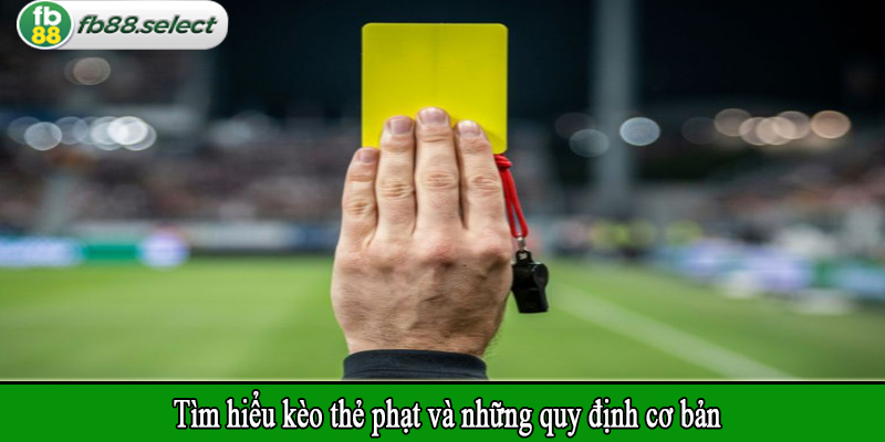Tìm hiểu kèo thẻ phạt và những quy định cơ bản