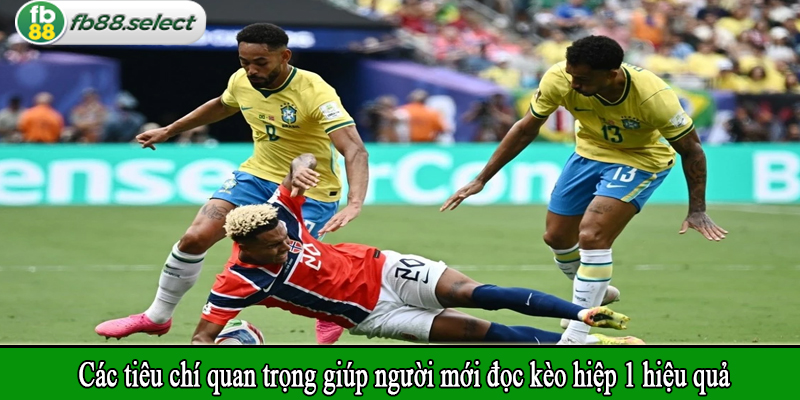 Các tiêu chí quan trọng giúp người mới đọc kèo hiệp 1 hiệu quả