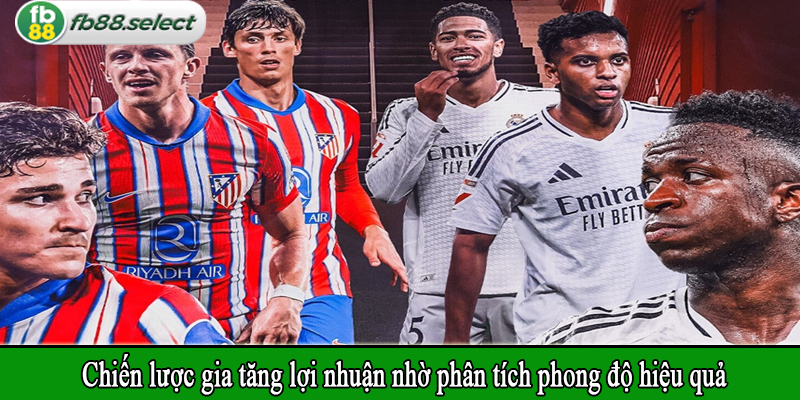 Chiến lược gia tăng lợi nhuận nhờ phân tích phong độ hiệu quả