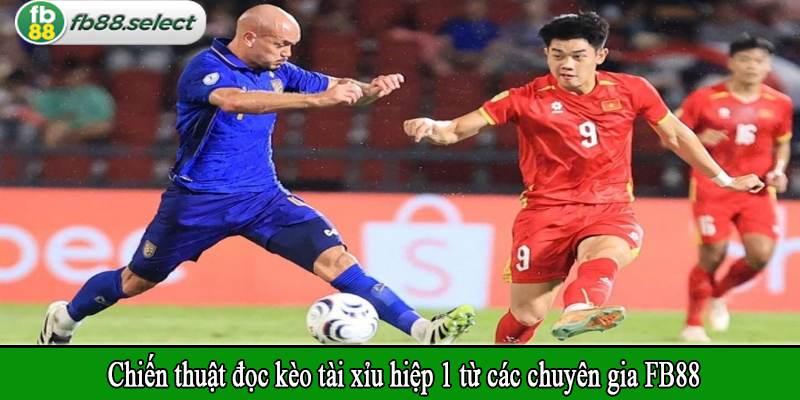 Chiến thuật đọc kèo tài xỉu hiệp 1 từ các chuyên gia FB88