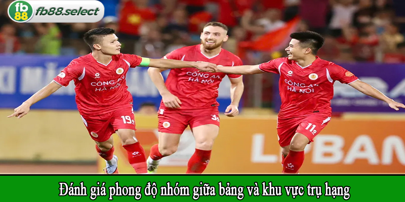 Đánh giá phong độ nhóm giữa bảng và khu vực trụ hạng