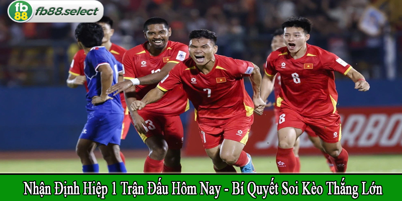 nhận định hiệp 1 trận đấu hôm nay