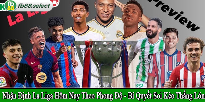 nhận định La Liga hôm nay theo phong độ