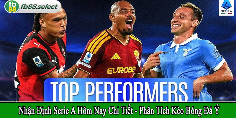 nhận định Serie A hôm nay chi tiết