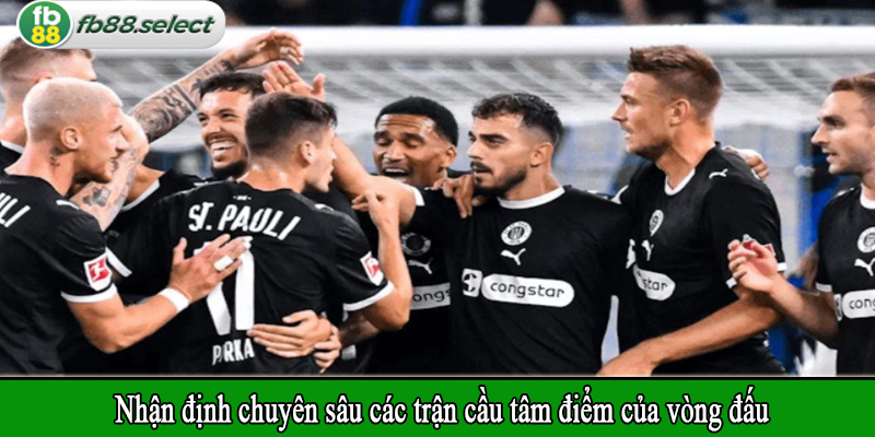 Nhận định chuyên sâu các trận cầu tâm điểm của vòng đấu